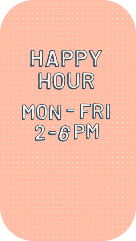 Happy Hour Monday through Friday from 2 to 6 PM.
